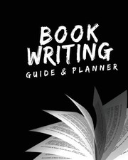 Cover of: Book Writing Guide & Planner: How to Write Your First Book, Become an Author, and Prepare for Publishing