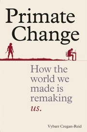 Cover of: Primate Change: How the World We Made Is Remaking Us