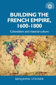 Cover of: Building the French Empire, 1600-1800 by Benjamin Steiner, Alan Lester