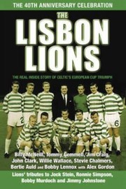 Cover of: The Lisbon Lions: the real inside story of Celtic's European Cup triumph