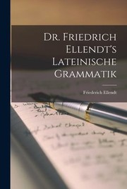 Dr. Friedrich Ellendt's lateinische Grammatik by Friederich Ellendt