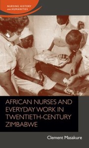 Cover of: African Nurses and Everyday Work in Twentieth-Century Zimbabwe