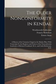 Cover of: Older Nonconformity in Kendal by Wordsworth Collection, Nicholson Francis, Axon Ernest, Wordsworth Collection, Nicholson Francis, Axon Ernest