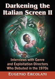 Cover of: Darkening the Italian Screen II: Interviews with Genre and Exploitation Directors Who Debuted in The 1970s