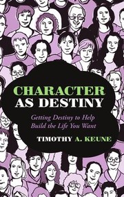 Cover of: Character As Destiny: Getting Destiny to Help Build the Life You Want