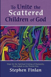 Cover of: To Unite the Scattered Children of God: Hope for the Spiritual Uniting of Humanity, from Isaiah to the Present Day