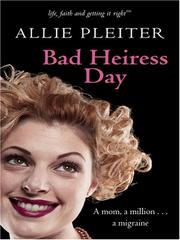 Cover of: Bad Heiress Day (Life, Faith & Getting It Right #1) (Steeple Hill Cafe) by Allie Pleiter