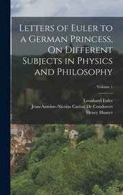 Cover of: Letters of Euler to a German Princess, on Different Subjects in Physics and Philosophy; Volume 1