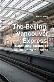 Cover of: Beijing-Vancouver Express: Connecting Toronto to Dalian, China to Canada