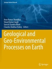 Cover of: Geological and Geo-Environmental Processes on Earth by Arun Kumar Shandilya, Vinod Kumar Singh, Suresh Chandra Bhatt, Chandra Shekhar Dubey