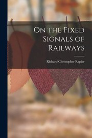 Cover of: On the Fixed Signals of Railways by Richard Christopher Rapier, Richard Christopher Rapier