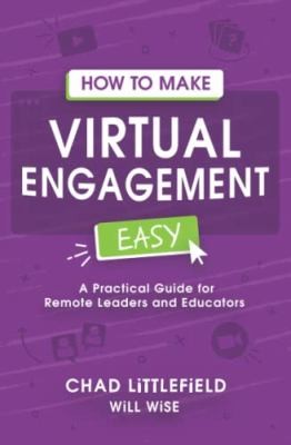 How to Make Virtual Engagement Easy: A Practical Guide for Leaders and Educators