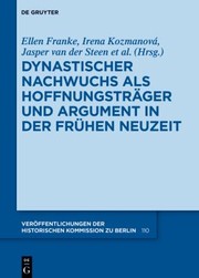 Cover of: Dynastischer Nachwuchs Als Hoffnungsträger und Argument in der Frühen Neuzeit by Irena Kozmanová, Jasper van der Steen, Historische Historische Kommission, Landesarchiv Landesarchiv Berlin