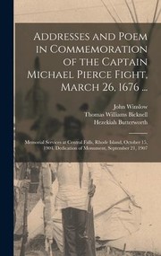 Cover of: Addresses and Poem in Commemoration of the Captain Michael Pierce Fight, March 26, 1676 ...: Memorial Services at Central Falls, Rhode Island, October 15, 1904. Dedication of Monument, September 21 1907