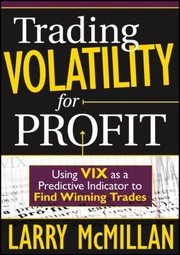 Cover of: Trading Volatility for Profit: Using VIX As a Predictive Indicator to Find Winning Trades