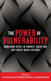 Cover of: Power of Vulnerability: Mobilising Affect in Feminist, Queer and Anti-Racist Media Cultures