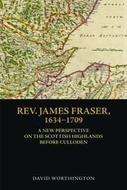 Cover of: Rev. James Fraser, 1634-1709: A New Perspective on the Scottish Highlands Before Culloden