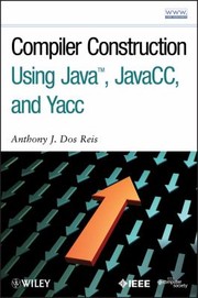 Compiler construction using Java, JavaCC, and Yacc by Anthony J. Dos Reis