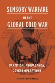 Cover of: Sensory Warfare in the Global Cold War: Partition, Propaganda, Covert Operations