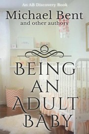 Cover of: Being an Adult Baby...: Articles on Being an Adult Baby