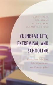 Cover of: Vulnerability, Extremism, and Schooling: Restorative Practices, Policy Enactment, and Managing Risk