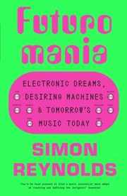 Cover of: Futuromania: Electronic Dreams, Desiring Machines and Tomorrow's Music Today