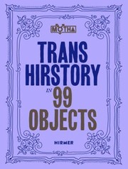 Cover of: Trans Hirstory in 99 Objects