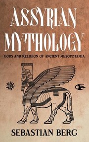 Cover of: Assyrian Mythology: Gods and Religion of Ancient Mesopotamia