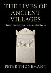 Cover of: Lives of Ancient Villages: Rural Society in Roman Anatolia