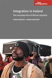 Cover of: Integration in Ireland: The Everyday Lives of African Migrants