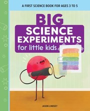 Cover of: Big Science Experiments for Little Kids: A First Science Book for Ages 3 To 5