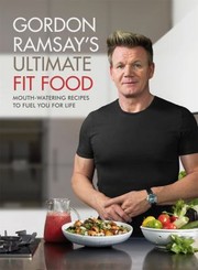 Cover of: Gordon Ramsay Ultimate Fit Food: Mouth-Watering Recipes to Fuel You for Life