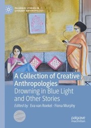 Cover of: Collection of Creative Anthropologies: Drowning in Blue Light and Other Stories