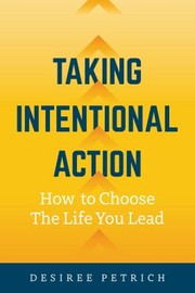 Front cover of Taking Intentional Action by Desiree Petrich