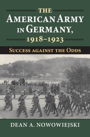 American Army in Germany, 1918-1923 by Dean A. Nowowiejski