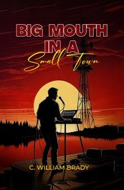 Big Mouth in a Small Town by C. William Brady