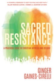 Cover of: Sacred Resistance: A Practical Guide to Christian Witness and Dissent