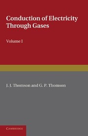 Cover of: Conduction of Electricity Through Gases: Volume 1, Ionisation by Heat and Light