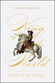 Cover of: King of the World: The Life of Louis XIV