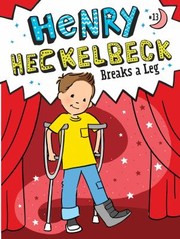 Cover of: Henry Heckelbeck Breaks a Leg