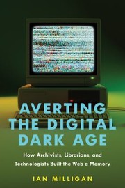 Cover of: Averting the Digital Dark Age by Ian Milligan, Ian Milligan