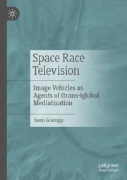 Cover of: Space Race Television: Image Vehicles As Agents of global Mediatisation