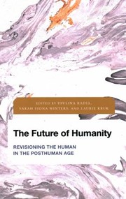 Cover of: Future of Humanity: Revisioning the Human in the Posthuman Age