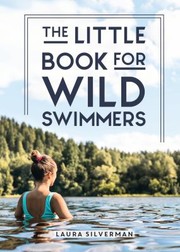 Cover of: Little Book for Wild Swimmers: Reconnect with Your Wild Side and Discover the Healing Power of Swimming Outdoors