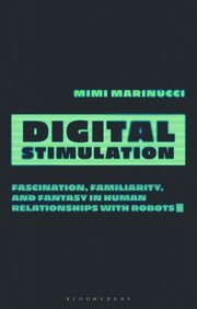 Cover of: Digital Stimulation: The Promise and Problems of Sex and Intimacy Between Humans and Machines