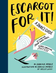 Cover of: Escargot for It!: A Snail's Guide to Finding Your Own Trail and Shell-Ebrating Success