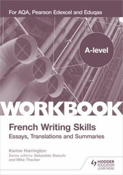 Cover of: A-Level French Writing Skills : Essays, Translations and Summaries: For AQA, Pearson Edexcel and Eduqas