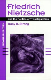 Cover of: Friedrich Nietzsche and the politics of transfiguration by Tracy B. Strong