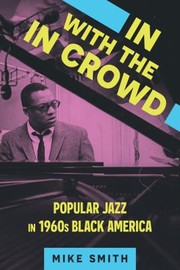 Cover of: In with the in Crowd: Popular Jazz in 1960s Black America