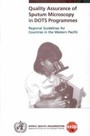 Cover of: Quality Assurance of Sputum Microscopy in DOTS Programmes: Regional Guidelines for Countries in the Western Pacific